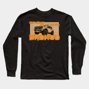 Say Hello to my little Bronco Long Sleeve T-Shirt